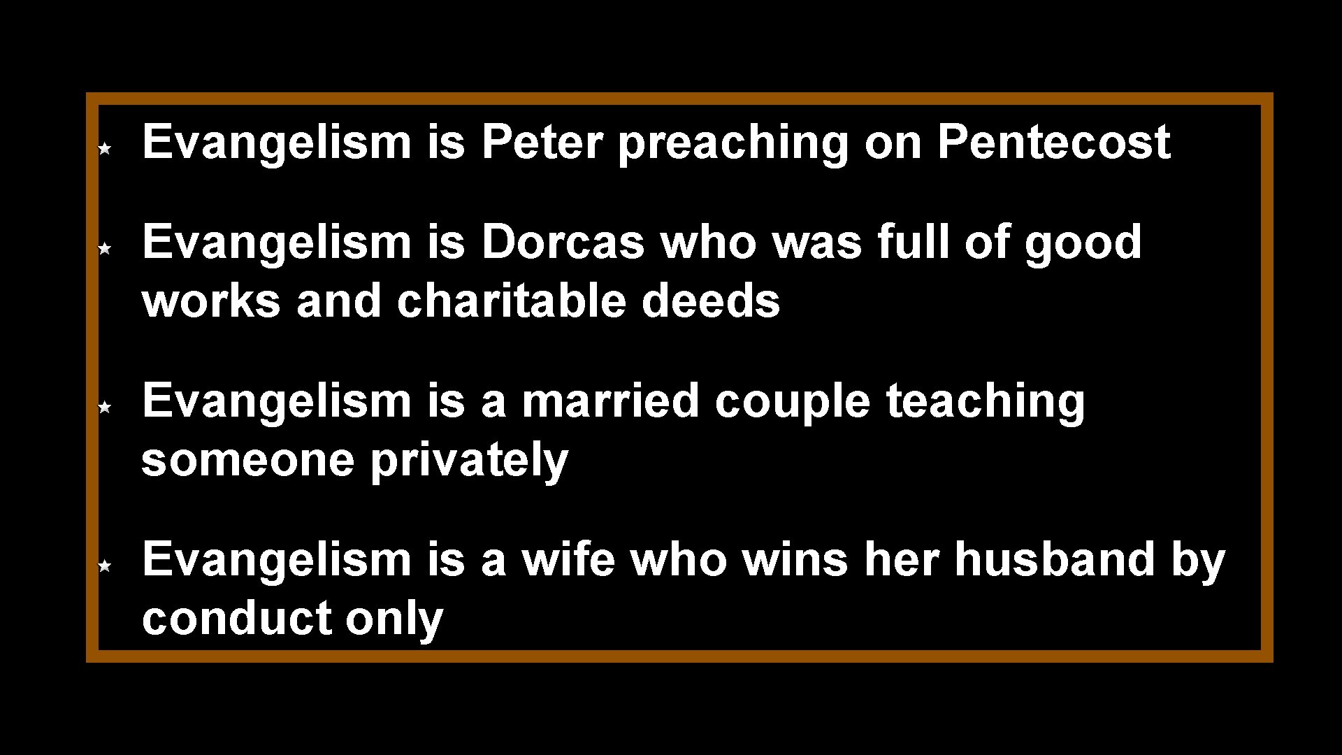 Evangelism is Peter preaching on Pentecost Evangelism is Dorcas who was full of good