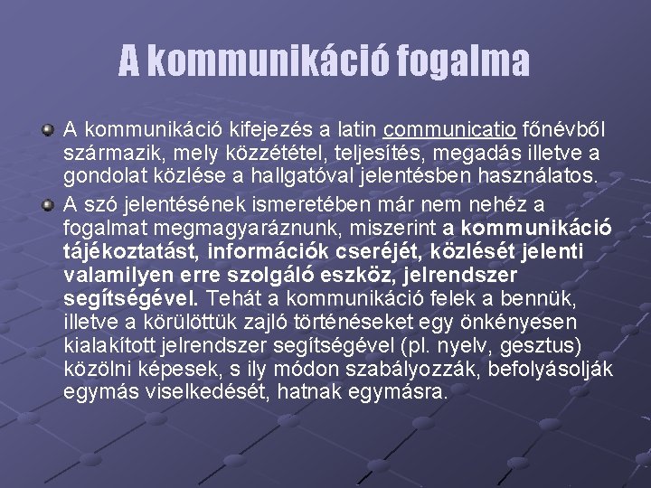 A kommunikáció fogalma A kommunikáció kifejezés a latin communicatio főnévből származik, mely közzététel, teljesítés,