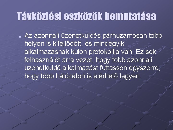 Távközlési eszközök bemutatása n Az azonnali üzenetküldés párhuzamosan több helyen is kifejlődött, és mindegyik
