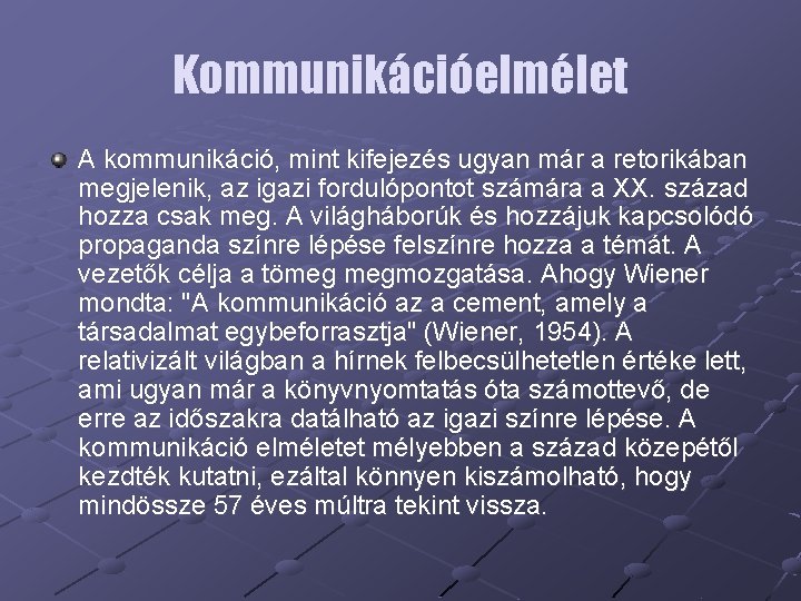 Kommunikációelmélet A kommunikáció, mint kifejezés ugyan már a retorikában megjelenik, az igazi fordulópontot számára