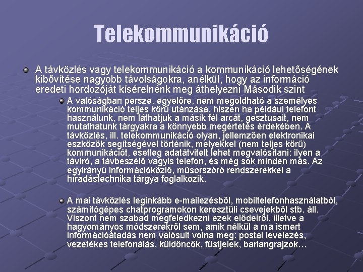 Telekommunikáció A távközlés vagy telekommunikáció a kommunikáció lehetőségének kibővítése nagyobb távolságokra, anélkül, hogy az