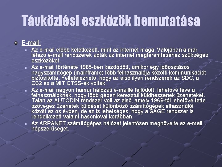 Távközlési eszközök bemutatása E-mail: n n Az e-mail előbb keletkezett, mint az internet maga.
