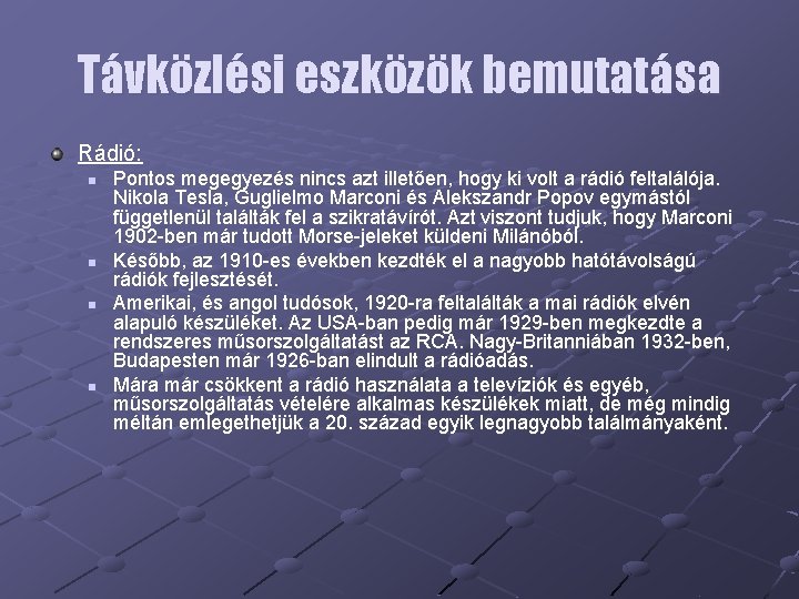 Távközlési eszközök bemutatása Rádió: n n Pontos megegyezés nincs azt illetően, hogy ki volt