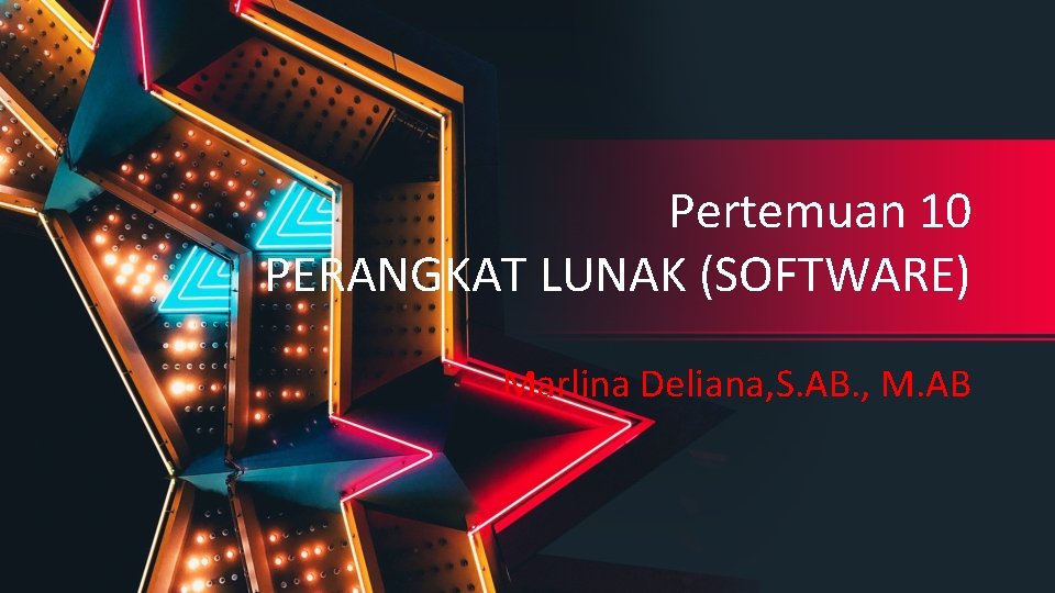 Pertemuan 10 PERANGKAT LUNAK (SOFTWARE) Marlina Deliana, S. AB. , M. AB 