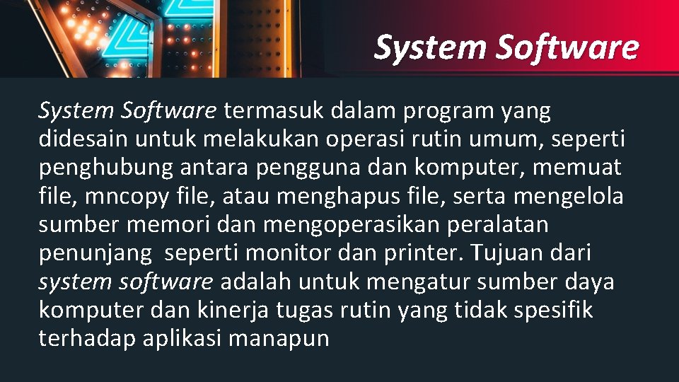 System Software termasuk dalam program yang didesain untuk melakukan operasi rutin umum, seperti penghubung