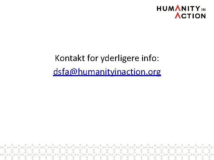 Kontakt for yderligere info: dsfa@humanityinaction. org 