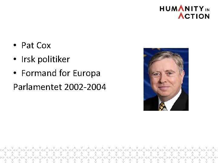  • Pat Cox • Irsk politiker • Formand for Europa Parlamentet 2002 -2004