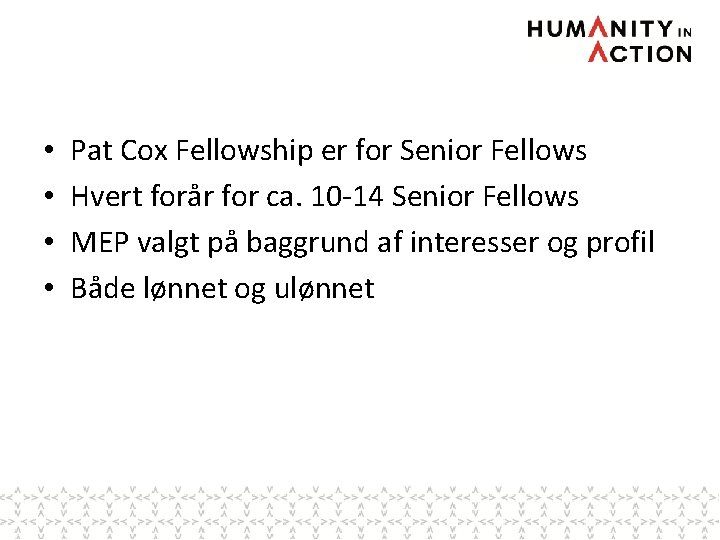  • • Pat Cox Fellowship er for Senior Fellows Hvert forår for ca.