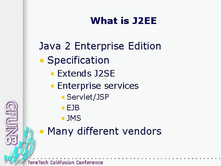 What is J 2 EE Java 2 Enterprise Edition • Specification • Extends J