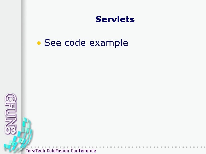 Servlets • See code example 