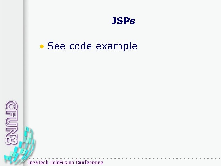 JSPs • See code example 