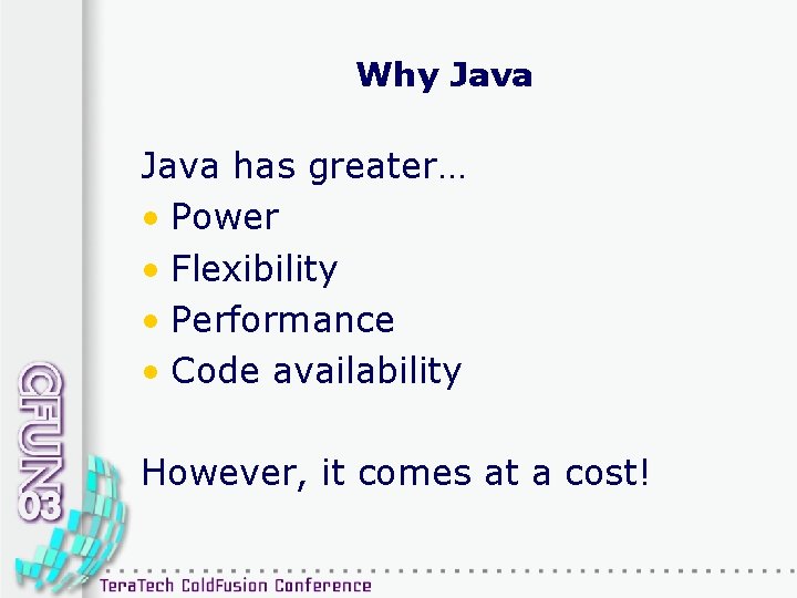 Why Java has greater… • Power • Flexibility • Performance • Code availability However,