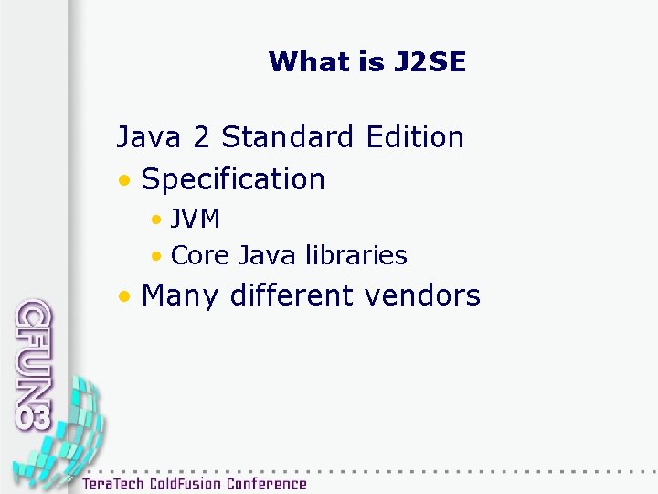 What is J 2 SE Java 2 Standard Edition • Specification • JVM •