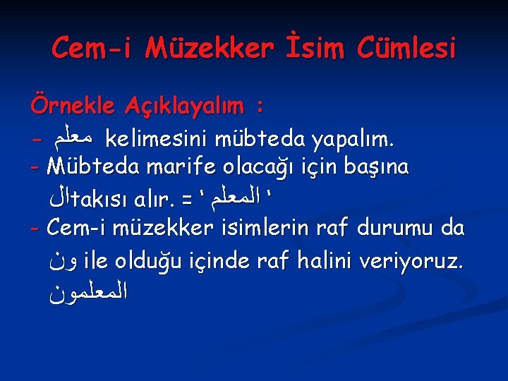 Cem-i Müzekker İsim Cümlesi Örnekle Açıklayalım : - ﻣﻌﻠﻢ kelimesini mübteda yapalım. - Mübteda