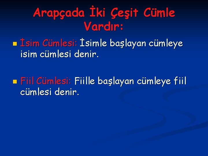 Arapçada İki Çeşit Cümle Vardır: n n İsim Cümlesi: İsimle başlayan cümleye isim cümlesi