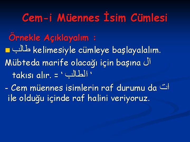 Cem-i Müennes İsim Cümlesi Örnekle Açıklayalım : n ﻃﺎﻟﺐ kelimesiyle cümleye başlayalalım. Mübteda marife