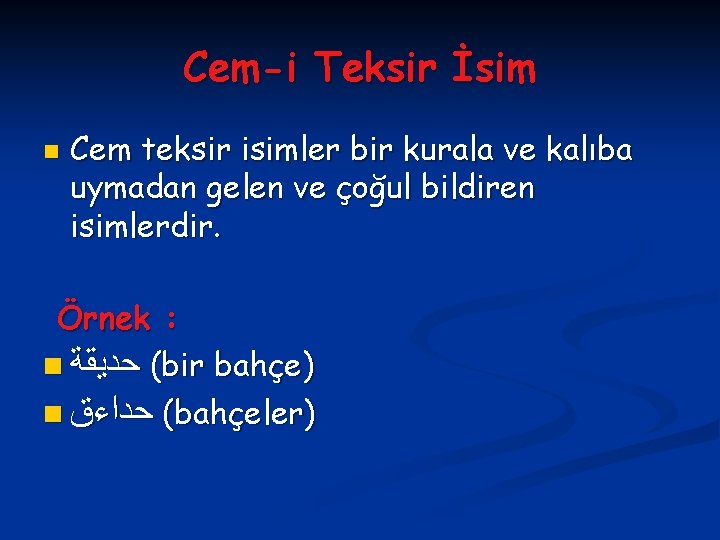 Cem-i Teksir İsim n Cem teksir isimler bir kurala ve kalıba uymadan gelen ve