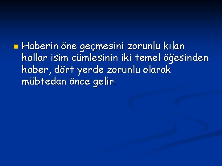 n Haberin öne geçmesini zorunlu kılan hallar isim cümlesinin iki temel öğesinden haber, dört