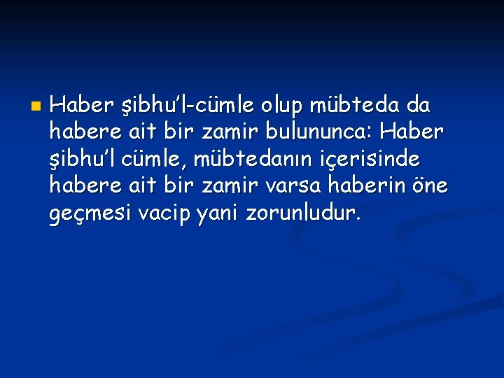 n Haber şibhu’l-cümle olup mübteda da habere ait bir zamir bulununca: Haber şibhu’l cümle,