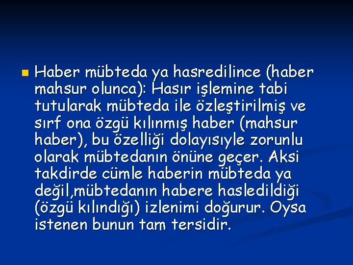 n Haber mübteda ya hasredilince (haber mahsur olunca): Hasır işlemine tabi tutularak mübteda ile