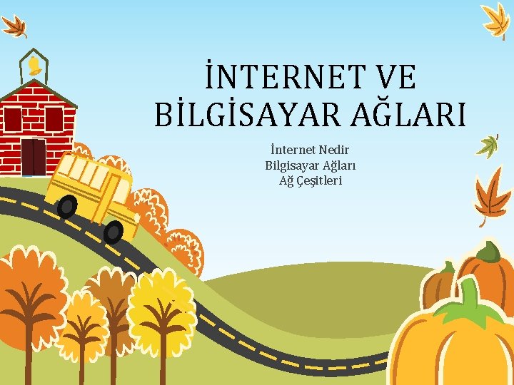 İNTERNET VE BİLGİSAYAR AĞLARI İnternet Nedir Bilgisayar Ağları Ağ Çeşitleri 