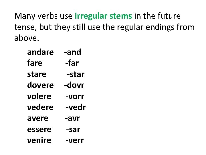 Many verbs use irregular stems in the future tense, but they still use the