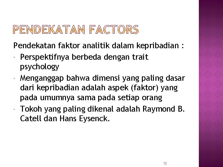 Pendekatan faktor analitik dalam kepribadian : Perspektifnya berbeda dengan trait psychology Menganggap bahwa dimensi