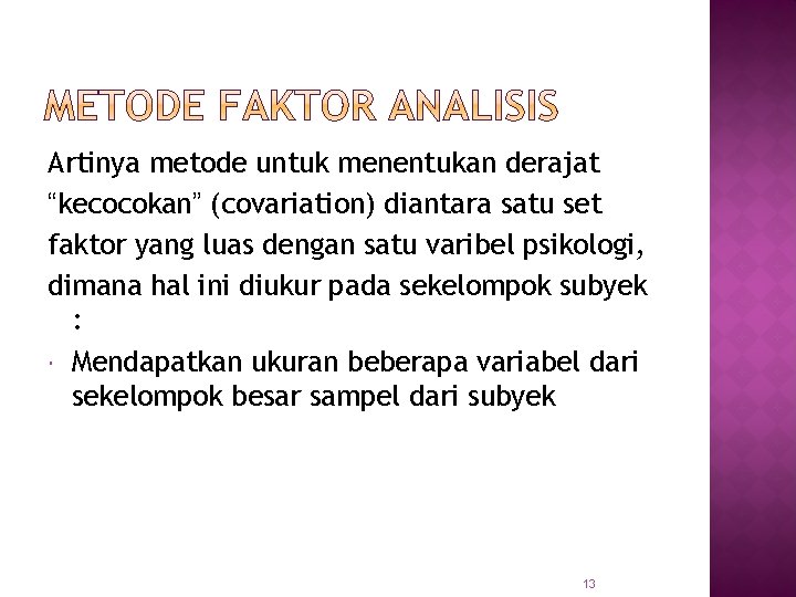 Artinya metode untuk menentukan derajat “kecocokan” (covariation) diantara satu set faktor yang luas dengan