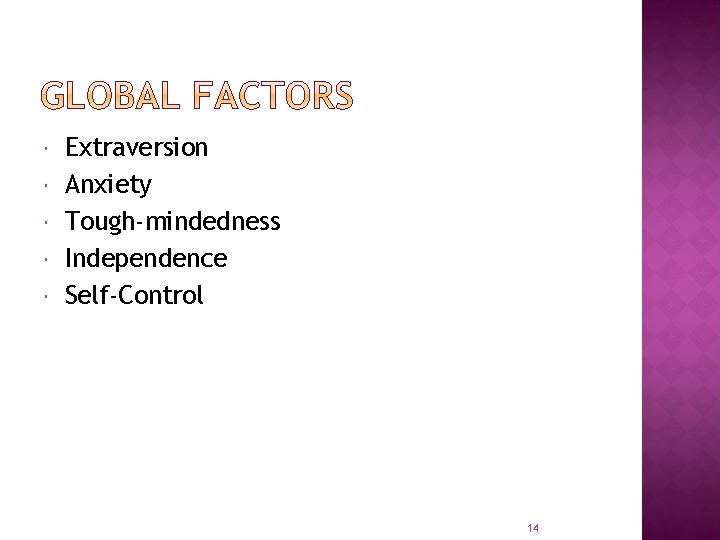  Extraversion Anxiety Tough-mindedness Independence Self-Control 14 