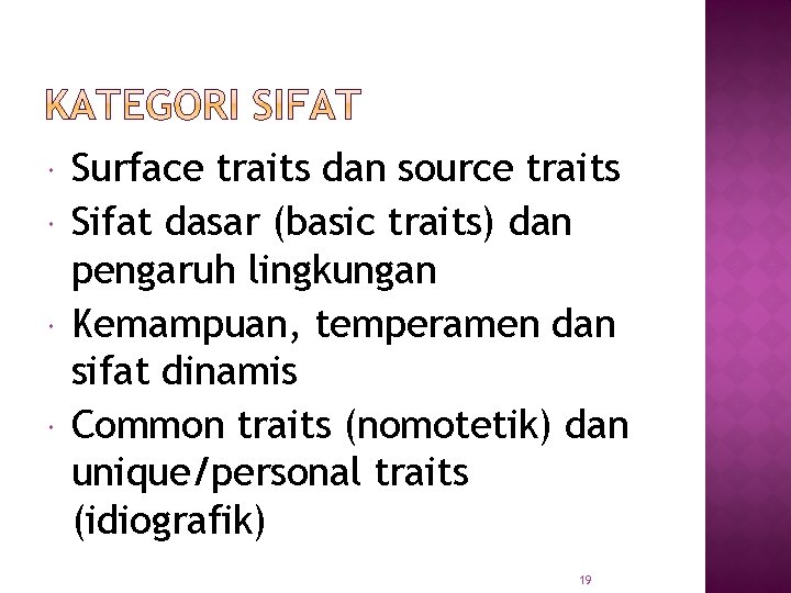  Surface traits dan source traits Sifat dasar (basic traits) dan pengaruh lingkungan Kemampuan,