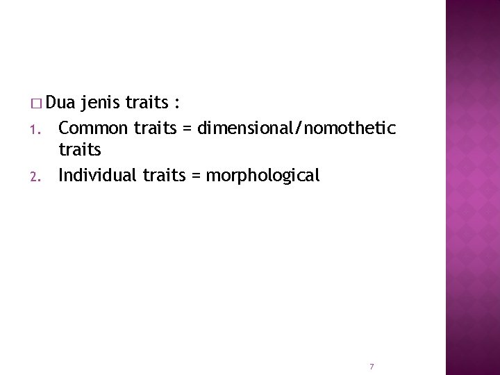 � Dua 1. 2. jenis traits : Common traits = dimensional/nomothetic traits Individual traits