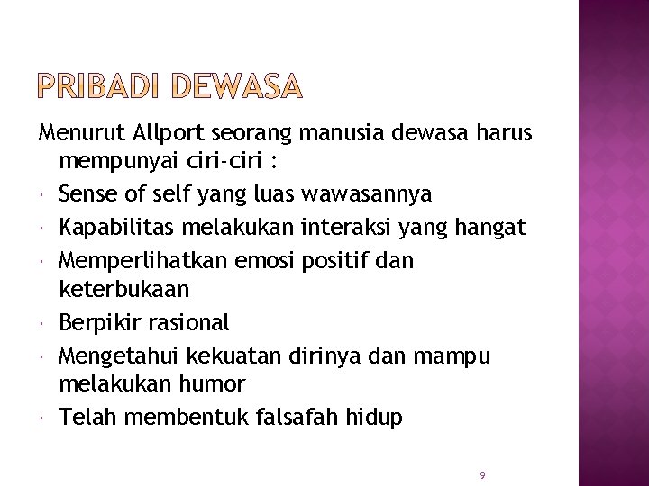 Menurut Allport seorang manusia dewasa harus mempunyai ciri-ciri : Sense of self yang luas