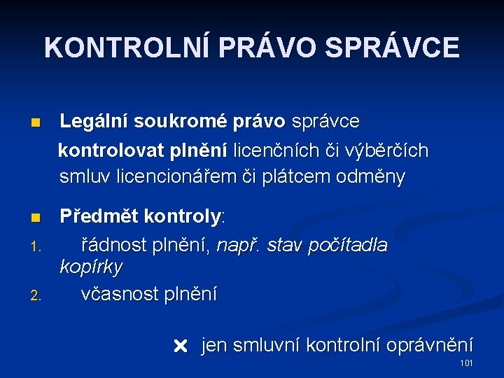 KONTROLNÍ PRÁVO SPRÁVCE n Legální soukromé právo správce kontrolovat plnění licenčních či výběrčích smluv