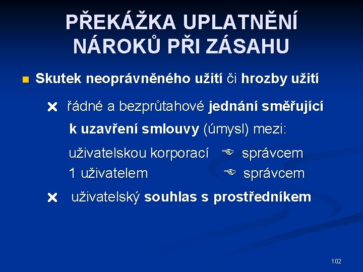 PŘEKÁŽKA UPLATNĚNÍ NÁROKŮ PŘI ZÁSAHU n Skutek neoprávněného užití či hrozby užití řádné a