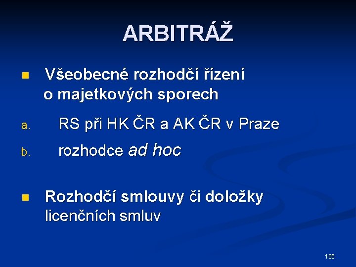 ARBITRÁŽ n Všeobecné rozhodčí řízení o majetkových sporech a. RS při HK ČR a