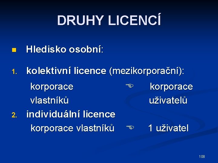 DRUHY LICENCÍ n Hledisko osobní: 1. kolektivní licence (mezikorporační): 2. korporace vlastníků individuální licence
