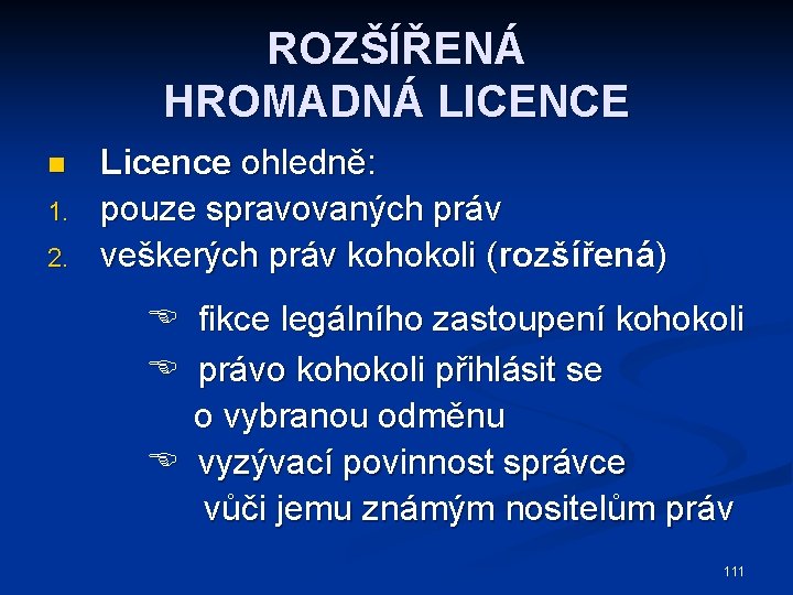 ROZŠÍŘENÁ HROMADNÁ LICENCE n 1. 2. Licence ohledně: pouze spravovaných práv veškerých práv kohokoli