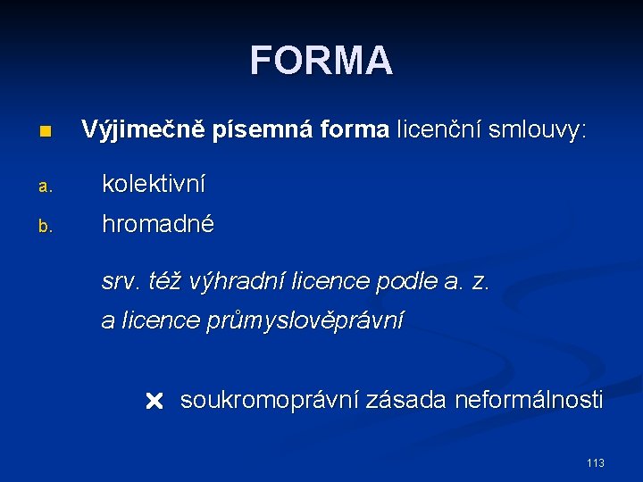 FORMA n Výjimečně písemná forma licenční smlouvy: a. kolektivní b. hromadné srv. též výhradní