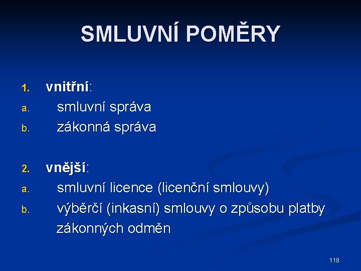 SMLUVNÍ POMĚRY 1. a. b. 2. a. b. vnitřní: smluvní správa zákonná správa vnější: