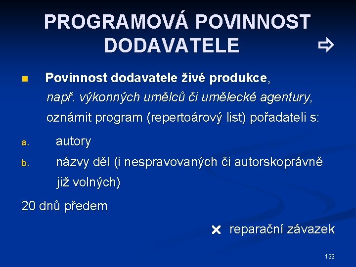 PROGRAMOVÁ POVINNOST DODAVATELE n Povinnost dodavatele živé produkce, např. výkonných umělců či umělecké agentury,