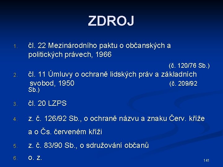 ZDROJ 1. čl. 22 Mezinárodního paktu o občanských a politických právech, 1966 (č. 120/76