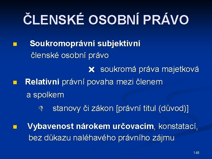 ČLENSKÉ OSOBNÍ PRÁVO n Soukromoprávní subjektivní členské osobní právo soukromá práva majetková n Relativní