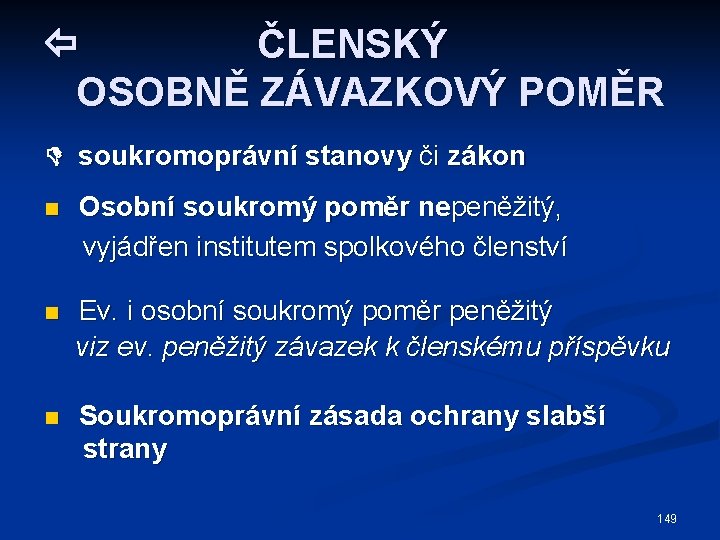  ČLENSKÝ OSOBNĚ ZÁVAZKOVÝ POMĚR soukromoprávní stanovy či zákon n Osobní soukromý poměr nepeněžitý,