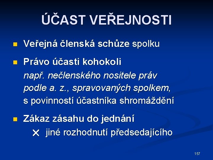 ÚČAST VEŘEJNOSTI n Veřejná členská schůze spolku n Právo účasti kohokoli např. nečlenského nositele