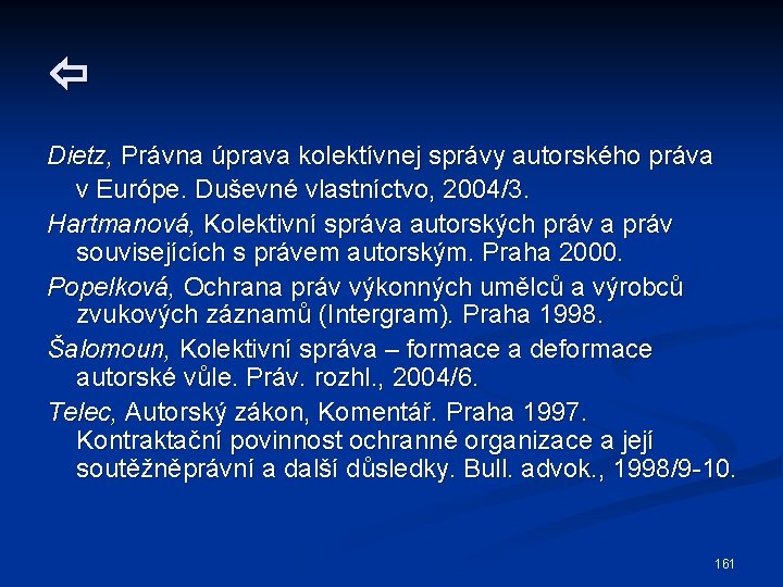  Dietz, Právna úprava kolektívnej správy autorského práva v Európe. Duševné vlastníctvo, 2004/3. Hartmanová,