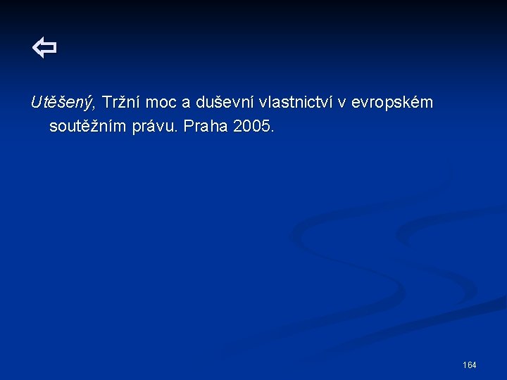  Utěšený, Tržní moc a duševní vlastnictví v evropském soutěžním právu. Praha 2005. 164