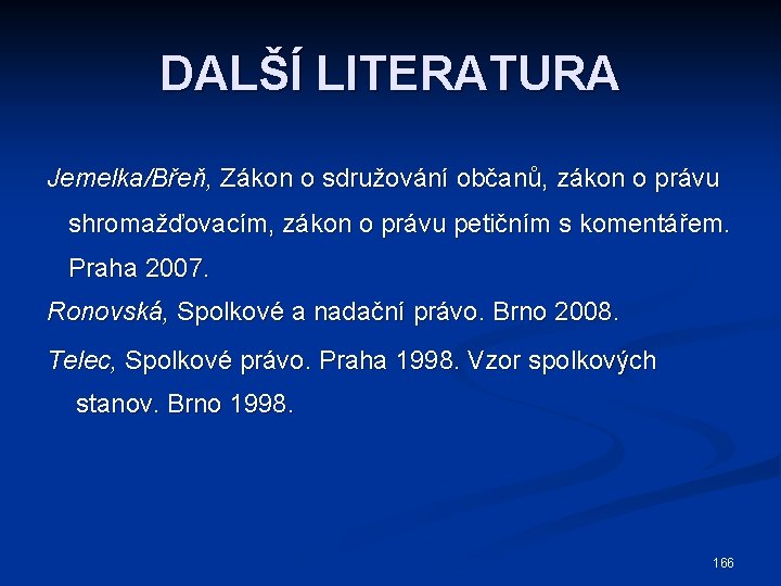 DALŠÍ LITERATURA Jemelka/Břeň, Zákon o sdružování občanů, zákon o právu shromažďovacím, zákon o právu