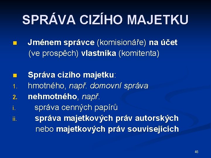 SPRÁVA CIZÍHO MAJETKU n Jménem správce (komisionáře) na účet (ve prospěch) vlastníka (komitenta) n