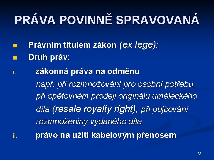 PRÁVA POVINNĚ SPRAVOVANÁ n n i. Právním titulem zákon (ex lege): Druh práv: zákonná