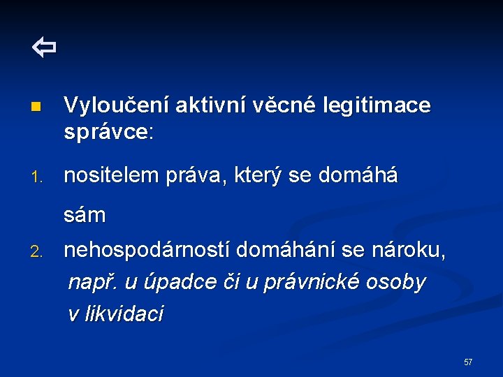  n Vyloučení aktivní věcné legitimace správce: 1. nositelem práva, který se domáhá sám